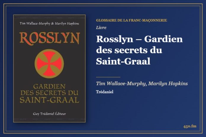 Rosslyn – Gardien des secrets du Saint-Graal (Livre) – Glossaire de la franc-maçonnerie 450.fm
