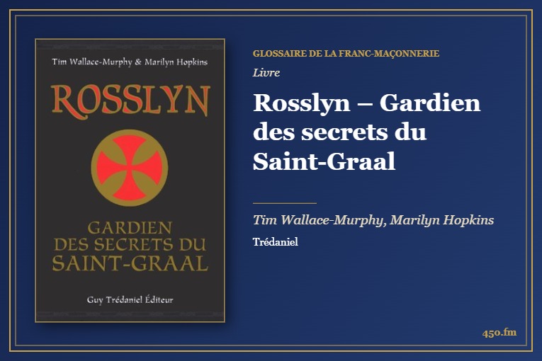 Rosslyn – Gardien des secrets du Saint-Graal (Livre) – Glossaire de la franc-maçonnerie 450.fm