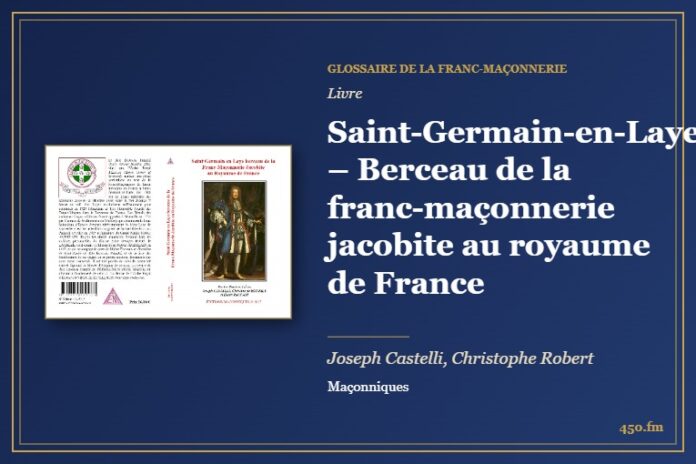 Saint-Germain-en-Laye – Berceau de la franc-maçonnerie jacobite au royaume de France (Livre) – Glossaire de la franc-maçonnerie 450.fm