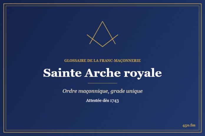 Sainte Arche royale (Rite maçonnique) – Glossaire de la franc-maçonnerie 450.fm