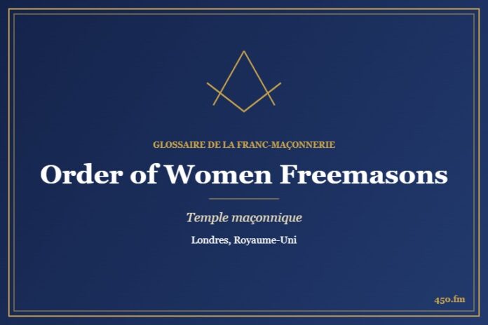Siège de l’Order of Women Freemasons, Londres – temple maçonnique – Glossaire de la franc-maçonnerie 450.fm