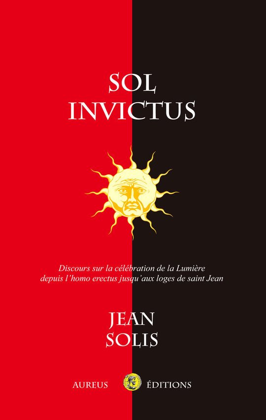 Couverture du livre Sol Invictus – Discours sur la célébration de la Lumière depuis l’Homo erectus jusqu’aux loges de saint Jean