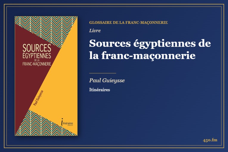 Sources égyptiennes de la franc-maçonnerie (Livre) – Glossaire de la franc-maçonnerie 450.fm