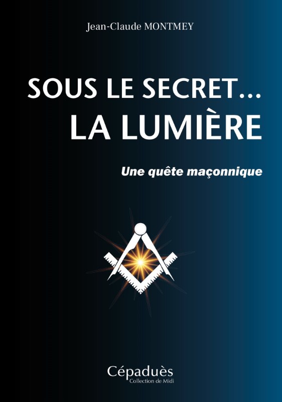 Couverture du livre Sous le secret… la Lumière – Une quête maçonnique