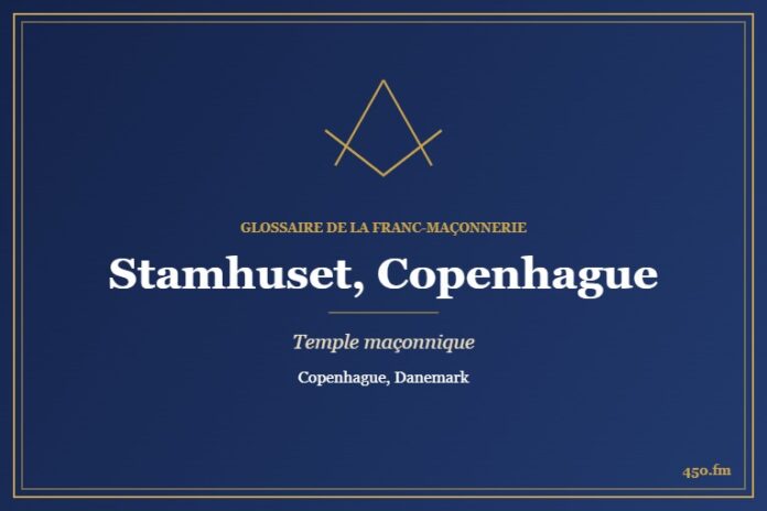 Stamhuset de l’Ordre maçonnique danois, Copenhague – temple maçonnique – Glossaire de la franc-maçonnerie 450.fm