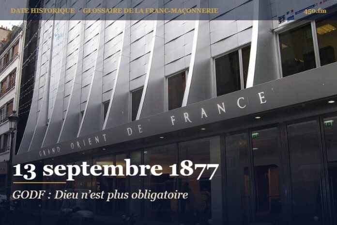 Suppression de l’obligation de croire en Dieu au Grand Orient de France, 13 septembre 1877 – date historique de la franc-maçonnerie – 450.fm