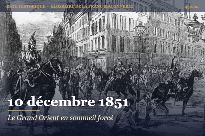 Suspension des réunions du Grand Orient de France après le coup d’État, 10 décembre 1851 – date historique de la franc-maçonnerie – 450.fm