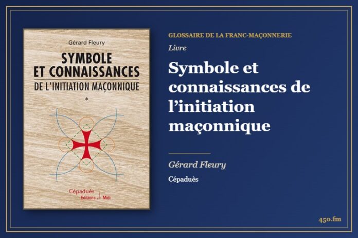 Symbole et connaissances de l’initiation maçonnique (Livre) – Glossaire de la franc-maçonnerie 450.fm