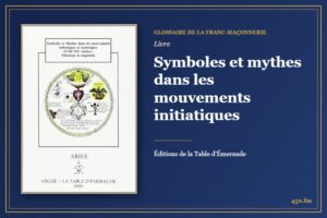 Symboles et mythes dans les mouvements initiatiques (Livre) – Glossaire de la franc-maçonnerie 450.fm