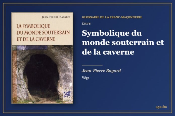 Symbolique du monde souterrain et de la caverne (Livre) – Glossaire de la franc-maçonnerie 450.fm