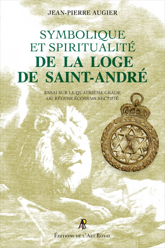 Couverture du livre Symbolique et spiritualité de la Loge de Saint-André – Essai sur le quatrième degré du Régime Écossais Rectifié