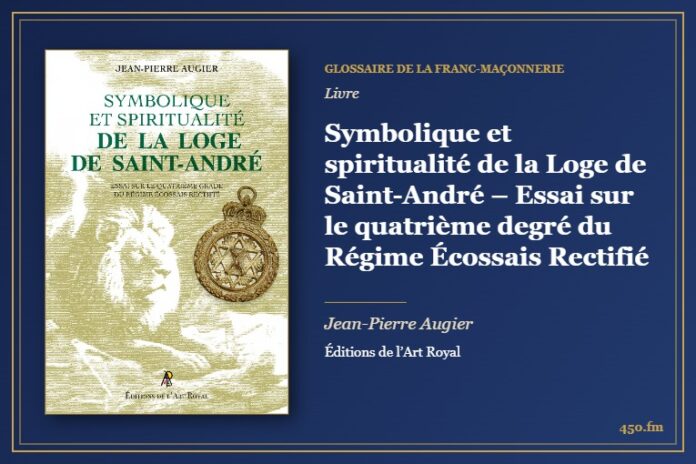 Symbolique et spiritualité de la Loge de Saint-André – Essai sur le quatrième degré du Régime Écossais Rectifié (Livre) – Glossaire de la franc-maçonnerie 450.fm