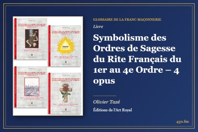Symbolisme des Ordres de Sagesse du Rite Français du 1er au 4e Ordre – 4 opus (Livre) – Glossaire de la franc-maçonnerie 450.fm