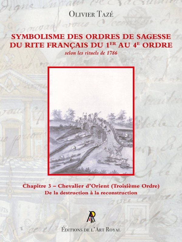 Couverture du livre Symbolisme des Ordres de Sagesse du Rite Français du 1er au 4e Ordre – Chapitre 3&nbsp;: Chevalier d’Orient (Troisième Ordre)