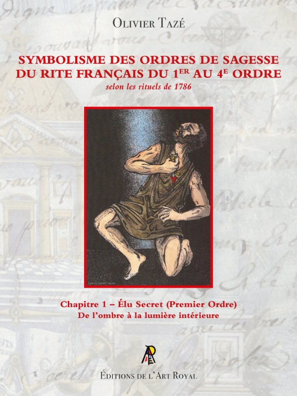 Couverture du livre Symbolisme des Ordres de Sagesse du Rite Français du 1er au 4e Ordre – Chapitre 1&nbsp;: Élu Secret (Premier Ordre)