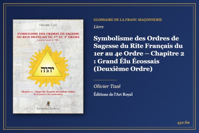 Symbolisme des Ordres de Sagesse du Rite Français du 1er au 4e Ordre – Chapitre 2 : Grand Élu Écossais (Deuxième Ordre) (Livre) – Glossaire de la franc-maçonnerie 450.fm