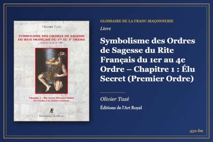 Symbolisme des Ordres de Sagesse du Rite Français du 1er au 4e Ordre – Chapitre 1 : Élu Secret (Premier Ordre) (Livre) – Glossaire de la franc-maçonnerie 450.fm