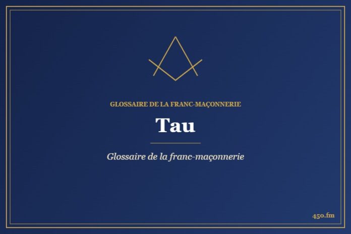 Tau – Glossaire de la franc-maçonnerie – 450.fm