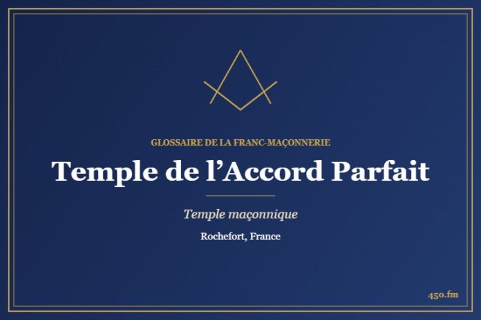 Temple de l’Accord Parfait, Rochefort – temple maçonnique – Glossaire de la franc-maçonnerie 450.fm