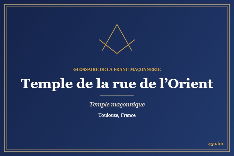 Temple de la rue de l’Orient, Toulouse – temple maçonnique – Glossaire de la franc-maçonnerie 450.fm