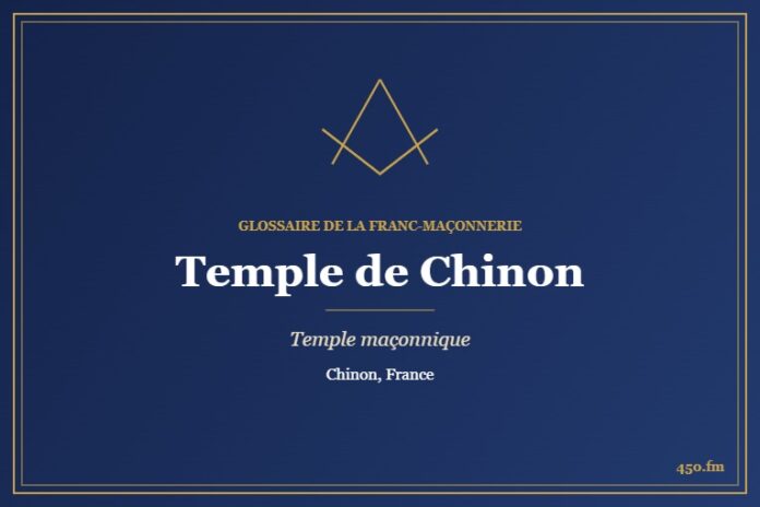Temple des Enfants de Rabelais, Chinon – temple maçonnique – Glossaire de la franc-maçonnerie 450.fm