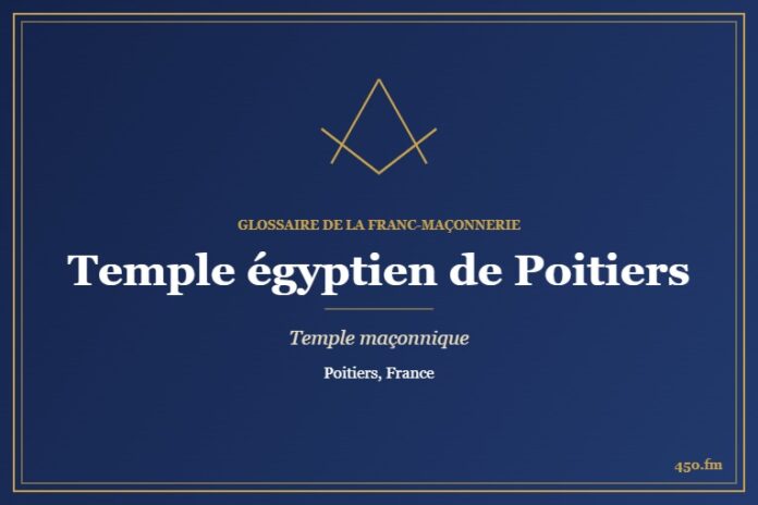 Temple égyptien de La Solidarité, Poitiers – temple maçonnique – Glossaire de la franc-maçonnerie 450.fm