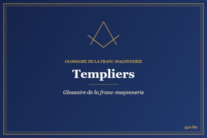 Templiers (légende templière) – Glossaire de la franc-maçonnerie – 450.fm