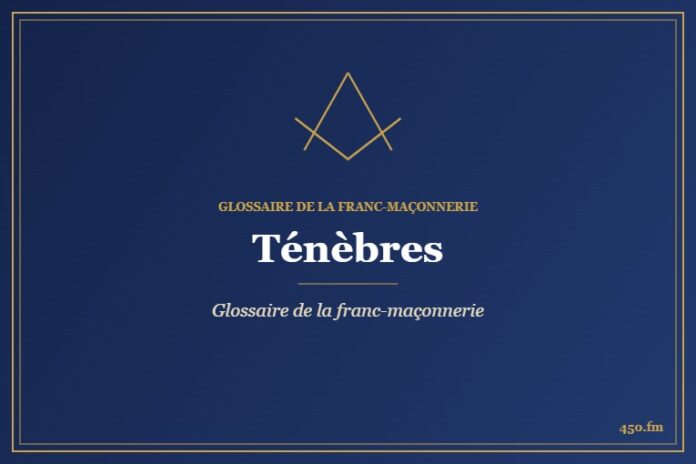 Ténèbres – Glossaire de la franc-maçonnerie – 450.fm