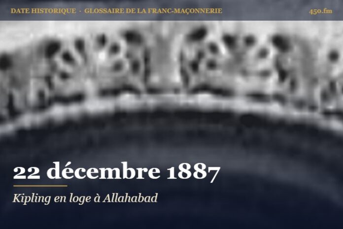 Tenue d’installation de la loge Independence with Philanthropy à Allahabad, en présence de Rudyard Kipling, 22 décembre 1887 – date historique de la franc-maçonnerie – 450.fm