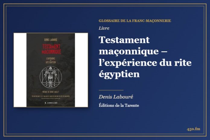 Testament maçonnique – l’expérience du rite égyptien (Livre) – Glossaire de la franc-maçonnerie 450.fm