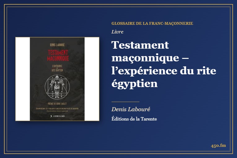 Testament maçonnique – l’expérience du rite égyptien (Livre) – Glossaire de la franc-maçonnerie 450.fm