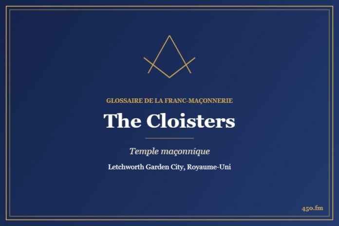 The Cloisters, Letchworth – temple maçonnique – Glossaire de la franc-maçonnerie 450.fm
