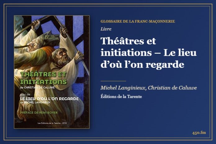 Théâtres et initiations – Le lieu d’où l’on regarde (Livre) – Glossaire de la franc-maçonnerie 450.fm