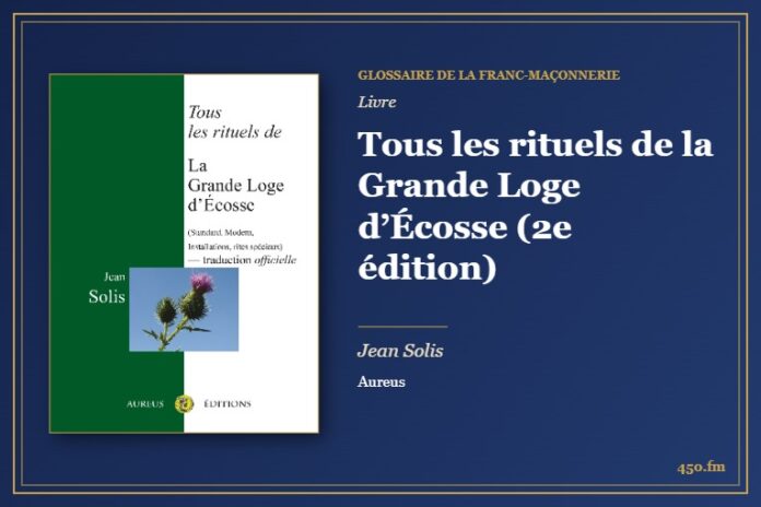 Tous les rituels de la Grande Loge d’Écosse (2e édition) (Livre) – Glossaire de la franc-maçonnerie 450.fm