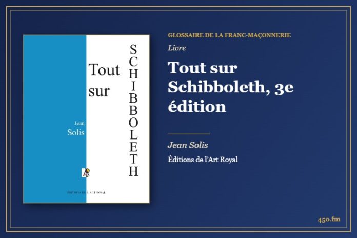 Tout sur Schibboleth, 3e édition (Livre) – Glossaire de la franc-maçonnerie 450.fm
