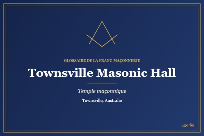 Townsville Masonic Hall – temple maçonnique – Glossaire de la franc-maçonnerie 450.fm