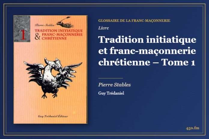 Tradition initiatique et franc-maçonnerie chrétienne – Tome 1 (Livre) – Glossaire de la franc-maçonnerie 450.fm