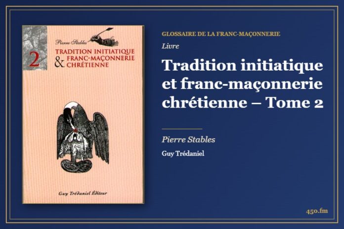 Tradition initiatique et franc-maçonnerie chrétienne – Tome 2 (Livre) – Glossaire de la franc-maçonnerie 450.fm
