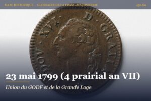 Traité d’union entre le Grand Orient et la Grande Loge de France, 23 mai 1799 – date historique de la franc-maçonnerie – 450.fm