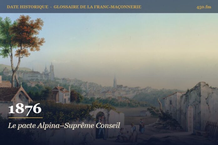 Traité entre la Grande Loge suisse Alpina et le Suprême Conseil de Suisse, 1876 – date historique de la franc-maçonnerie – 450.fm