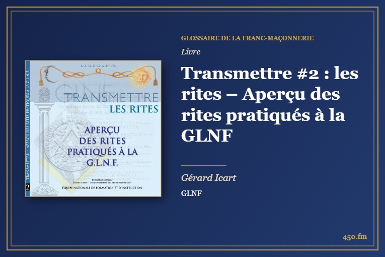 Transmettre #2 : les rites – Aperçu des rites pratiqués à la GLNF (Livre) – Glossaire de la franc-maçonnerie 450.fm