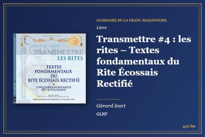 Transmettre #4 : les rites – Textes fondamentaux du Rite Écossais Rectifié (Livre) – Glossaire de la franc-maçonnerie 450.fm
