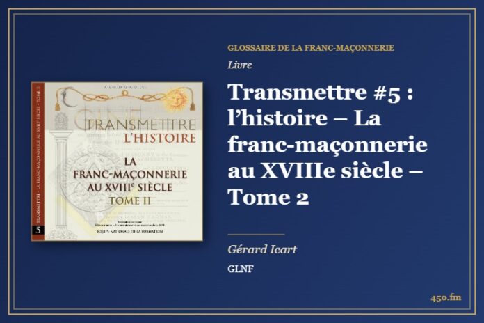 Transmettre #5 : l’histoire – La franc-maçonnerie au XVIIIe siècle – Tome 2 (Livre) – Glossaire de la franc-maçonnerie 450.fm
