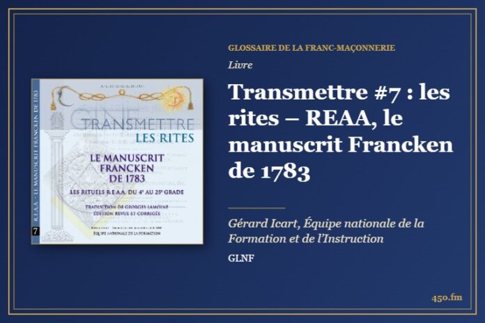 Transmettre #7 : les rites – REAA, le manuscrit Francken de 1783 (Livre) – Glossaire de la franc-maçonnerie 450.fm