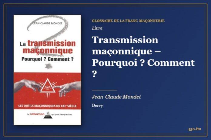 Transmission maçonnique – Pourquoi ? Comment ? (Livre) – Glossaire de la franc-maçonnerie 450.fm