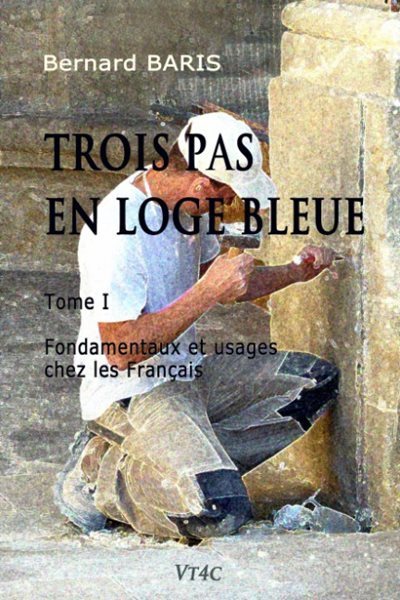 Couverture du livre Trois pas en Loge bleue – Tome 1&nbsp;: Fondamentaux du Rite français