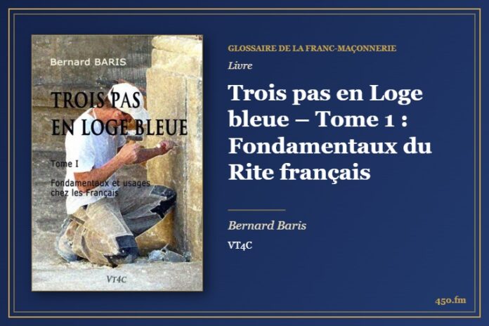 Trois pas en Loge bleue – Tome 1 : Fondamentaux du Rite français (Livre) – Glossaire de la franc-maçonnerie 450.fm