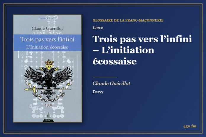 Trois pas vers l’infini – L’initiation écossaise (Livre) – Glossaire de la franc-maçonnerie 450.fm