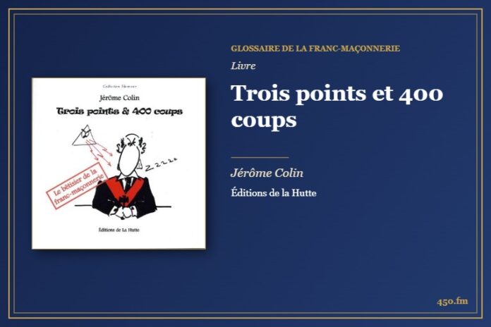 Trois points et 400 coups (Livre) – Glossaire de la franc-maçonnerie 450.fm