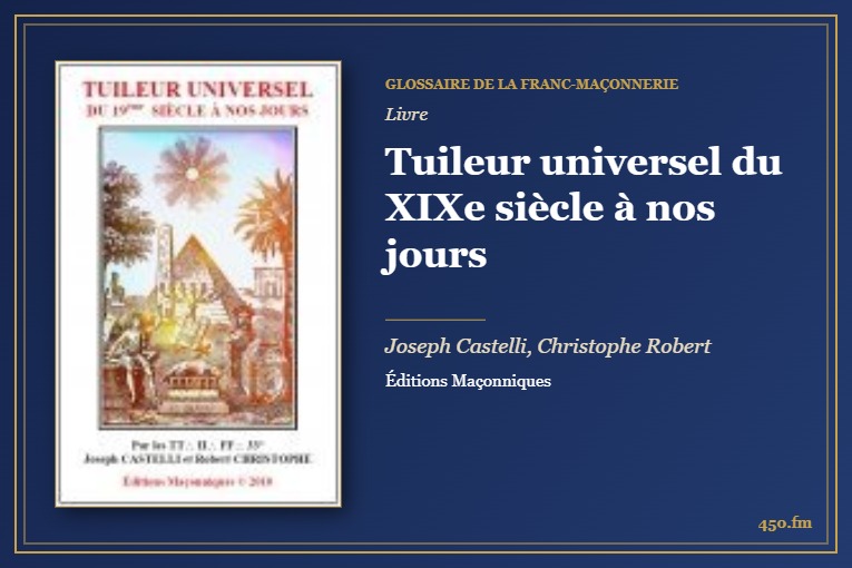 Tuileur universel du XIXe siècle à nos jours (Livre) – Glossaire de la franc-maçonnerie 450.fm